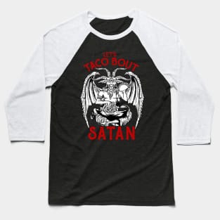 Let's Taco Bout It - Satanic Satan T-Shirt Baseball T-Shirt